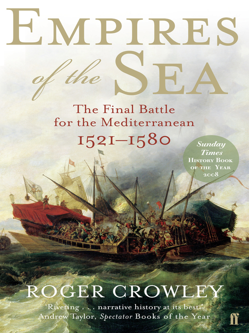 Title details for Empires of the Sea: the Final Battle for the Mediterranean, 1521-1580 by Roger Crowley - Available